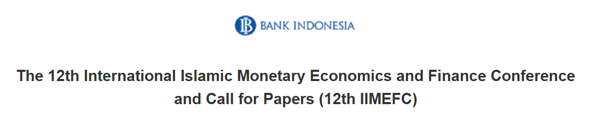 The 12th International Islamic Monetary Economics and Finance Conference and Call for Papers (12th IIMEFC)